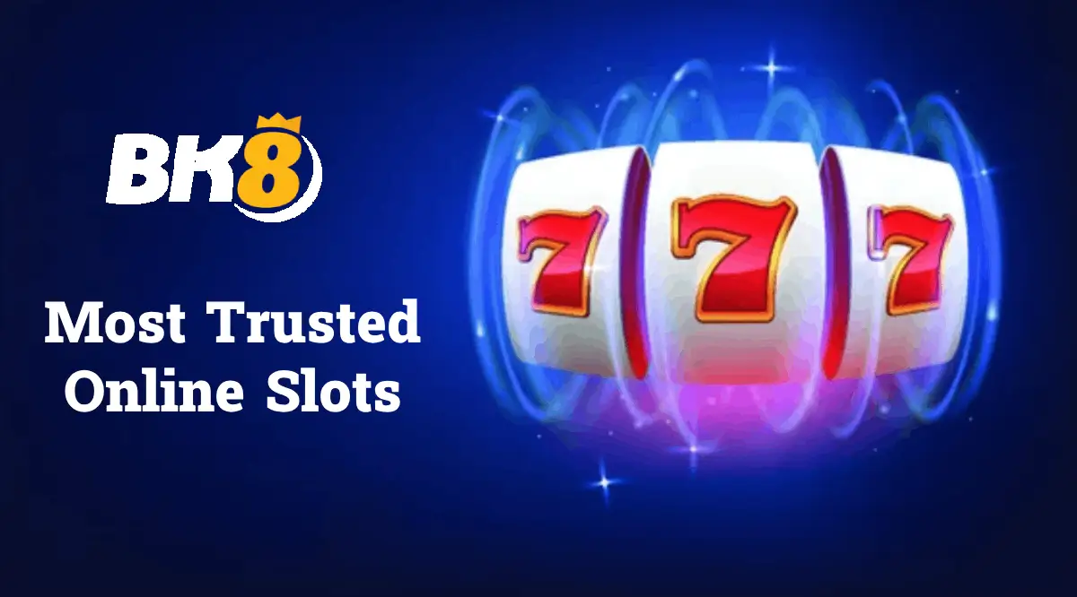 Most Trusted Online Slots BK8